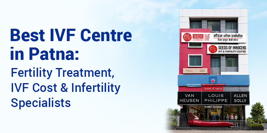 Best IVF Centre in Patna: Fertility Treatment, IVF Cost & Infertility Specialists